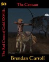 The Red Cross of Gold XXVIII: The Centaur - Brendan Carroll