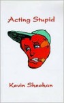 Acting Stupid - Kevin Sheehan