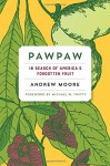 Pawpaw: In Search of America's Forgotten Fruit - Michael W. Twitty, Andrew Moore