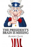 The President's Brain is Missing: And Other Urban Legends - Albert Jack