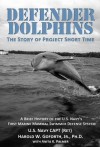 Defender Dolphins: A Brief History of the U.S. Navy's First Marine Mammal Swimmer Defense System - Harold Goforth