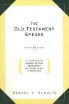 The Old Testament Speaks, Fifth Edition: A Complete Survey of Old Testament History - Samuel J. Schultz