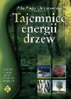 Tajemnice energii drzew - Alicja Chrzanowska