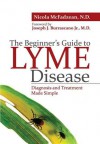 The Beginner's Guide to Lyme Disease: Diagnosis and Treatment Made Simple - Nicola McFadzean, Joseph J. Burrascano Jr.