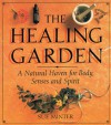 The Healing Garden: A Natural Haven for Body, Senses and Spirit - Sue Minter