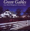 Green Gables: Lucy Maud Montgomery's Favourite Places - Deirdre Kessler, Martin Caird