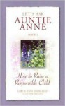 How to Raise a Responsible Child (Let's Ask Auntie Anne, #2) - Gary Ezzo, Anne Marie Ezzo, Diane Wiggins