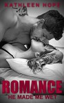 Romance: He Made Me Wet - Kathleen Hope