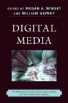 Digital Media: Technological and Social Challenges of the Interactive World - Megan A. Winget, William Aspray