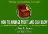 How to Manage Profit and Cash Flow: Mining the Numbers for Gold - John A. Tracy