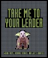 Take Me to Your Leader: Weird Facts, Bizarre Stories, and Life's Oddities - Ian Harrison