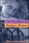 The True Colors of Caitlynne Jackson - Carol Williams