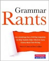 Grammar Rants: How a Backstage Tour of Writing Complaints Can Help Students Make Informed, Savvy Choices About Their Writing - Patricia A. Dunn, Ken Lindblom