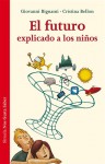 El futuro explicado a los niños - Giovanni Bignami, Cristina Bellon, María Condor, Federico Maniani