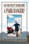 So You Want To Become A Park Ranger? - Richard Boyer