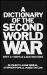 A Dictionary Of The Second World War - Elizabeth-Anne Wheal, James Taylor, Elizabeth Anne-Wheal