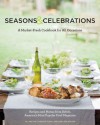 Seasons & Celebrations: A Market-Fresh Cookbook for All Occasions: Recipes & Menus from Relish, America's Most Popular Food Magazine - Jill Melton, Candace Floyd, Jon Ashton