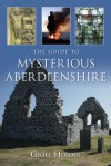 The Guide to Mysterious Aberdeenshire - Geoff Holder