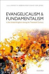 Evangelicalism and Fundamentalism in the United Kingdom During the Twentieth Century - David W Bebbington, David Ceri Jones