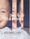 The Vital Illusion (The Wellek Library Lectures) - Jean Baudrillard