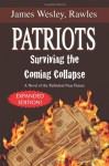 Patriots: Surviving the Coming Collapse: A Novel of the Turbulent Near Future (Expanded and Updated 33 Chapter Edition) - James Wesley Rawles