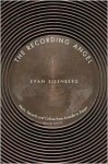 The Recording Angel: Music, Records and Culture from Aristotle to Zappa - Evan Eisenberg