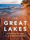 The Great Lakes: The Natural History of a Changing Region - Wayne Grady, Emily Damstra