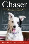 Chaser: Unlocking the Genius of the Dog Who Knows a Thousand Words - John W. Pilley