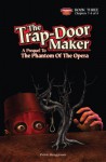 The Trap Door Maker: A Prequel To The Phantom Of The Opera Book 3 - Pete Bregman