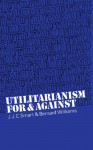 Utilitarianism: For and Against - J.J.C. Smart, Bernard Williams