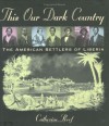 This Our Dark Country: The American Settlers of Liberia - Catherine Reef