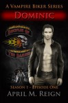 Dominic (A Vampire Biker Series) Season 1 Episode 1 - April M. Reign