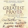 The Greatest Prayer: Rediscovering the Revolutionary Message (Audio) - John Dominic Crossan, Walter Dixon