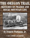 The Oregon Trail: Sketches of Prairie and Rocky-Mountain Life [Illustrated] - Francis Parkman