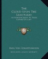 The Cloud Upon the Sanctuary: An Announcement to Those Capable of Light - Karl Von Eckhartshausen