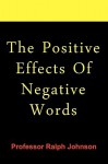 The Positive Effects of Negative Words - Ralph Johnson