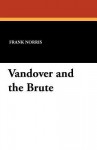 Vandover and the Brute - Frank Norris