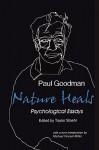 Nature Heals: Psychological Essays - Paul Goodman