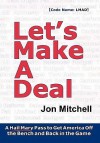 Let's Make a Deal: A Hail Mary Pass to Get America Off the Bench and Back in the Game - Jon Mitchell