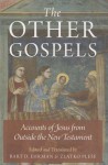 The Other Gospels: Accounts of Jesus from Outside the New Testament - Bart D Ehrman, Zlatko Pleše