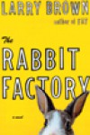 The Rabbit Factory - Larry Brown, Tom Stechschulte