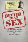 Better than Sex: The Ecstatic Art of Awakening Coaching - Arjuna Ardagh