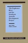 The Euphrates River and the Southeast Anatolia Development Project: Water: The Middle East Imperative - John F. Kolars, William A. Mitchell, Thomas Naff