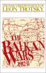 The War Correspondence of Leon Trotsky: The Balkan Wars 1912-13 - Leon Trotsky