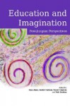 Education and Imagination: Post-Jungian Perspectives - Raya A. Jones, Austin Clarkson, Sue Congram, Nick Stratton