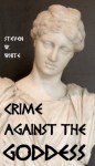 Crime Against the Goddess - Steven W. White