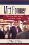 Mitt Romney: The Man, His Values, and His Vision - Lisa Ray Turner