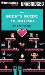 The Geek's Guide to Dating - Eric Smith