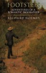 Footsteps: Adventures Of A Romantic Biographer - Richard Holmes