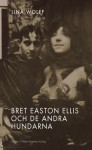 Bret Easton Ellis och de andra hundarna - Lina Wolff